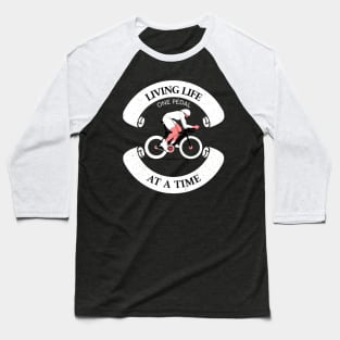 Living Life One Pedal At A Time, Cyclist Baseball T-Shirt